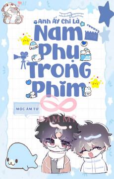 Anh Ấy Chỉ Là Nam Phụ Trong Phim