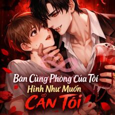 (ABO) Bạn Cùng Phòng Của Tôi Hình Như Muốn Cắn Tôi