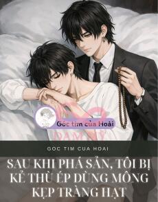 SAU KHI PHÁ SẢN, TÔI BỊ KẺ THÙ ÉP KẸP TRÀNG HẠT