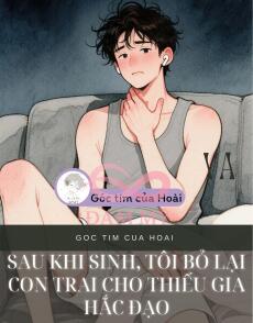 Sau khi sinh, tôi bỏ lại con trai cho Thiếu gia hắc đạo