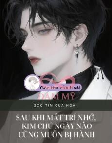 SAU KHI MẤT TRÍ NHỚ, KIM CHỦ NGÀY NÀO CŨNG MUỐN BỊ HÀNH