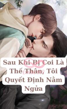 Sau Khi Bị Coi Là Thế Thân, Tôi Quyết Định Nằm Ngửa