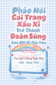 Pháo Hôi Cải Trang Xấu Xí Trở Thành Đoàn Sủng Sau Khi Bị Đọc Tâm