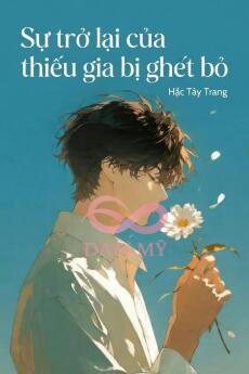 Sự Trở Lại Của Thiếu Gia Bị Ghét Bỏ