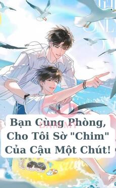 Bạn Cùng Phòng, Cho Tôi Sờ "Chim" Của Cậu Một Chút!
