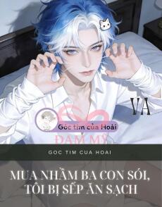 Mua nhầm ba con sói, tôi bị sếp ăn sạch