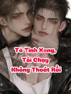 Tỏ Tình Xong, Tôi Chạy Không Thoát Rồi