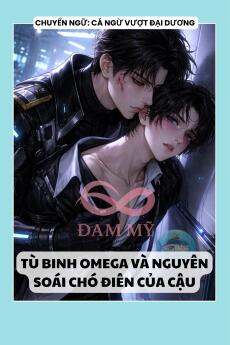 TÙ BINH OMEGA VÀ NGUYÊN SOÁI CHÓ ĐIÊN CỦA CẬU