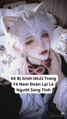 Kẻ Bị Ghét Nhất Trong F4 Nam Đoàn Lại Là Người Song Tính