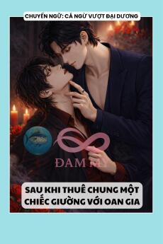 SAU KHI THUÊ CHUNG MỘT CHIẾC GIƯỜNG VỚI OAN GIA