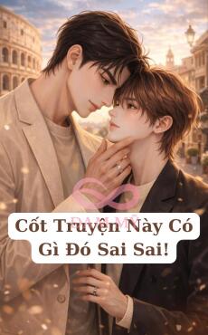 Cốt Truyện Này Có Gì Đó Sai Sai!
