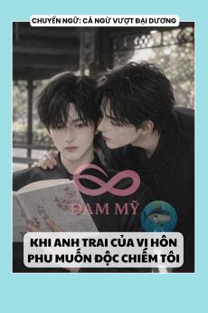 KHI ANH TRAI CỦA VỊ HÔN PHU MUỐN ĐỘC CHIẾM TÔI