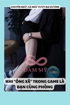 KHI "ÔNG XÃ" TRONG GAME LÀ BẠN CÙNG PHÒNG