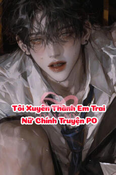 Tôi Xuyên Thành Em Trai Nữ Chính Truyện Po