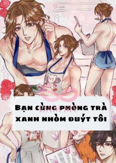 Bạn cùng phòng trà xanh nhòm đuýt tôi