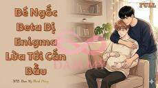 Bé Ngốc Beta Bị Enigma Lừa Tới Cấn Bầu