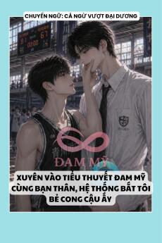 XUYÊN VÀO TIỂU THUYẾT ĐAM MỸ CÙNG BẠN THÂN, HỆ THỐNG BẮT TÔI BẺ CONG CẬU ẤY