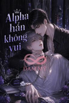 Alpha Hắn Không Vui