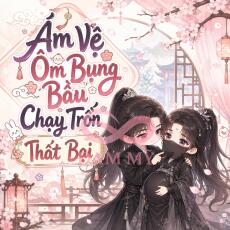 Ám Vệ Ôm Bụng Bầu Chạy Trốn Thất Bại