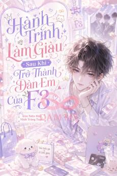 Hành Trình Làm Giàu Sau Khi Trở Thành Đàn Em Của F3