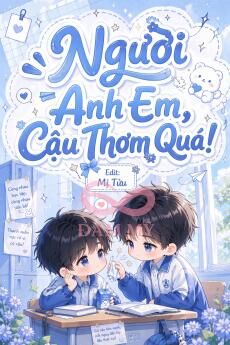 Người Anh Em, Cậu Thơm Quá!!!