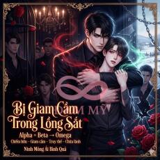 (ABO) Bị Giam Cầm Trong Lồng Sắt