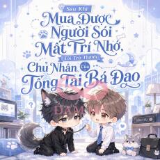 Sau Khi Mua Được Người Sói Mất Trí Nhớ, Tôi Trở Thành Chủ Nhân Của Tổng Tài Bá Đạo