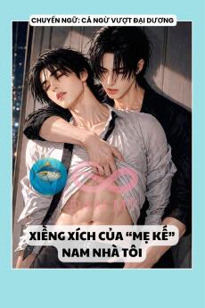 XIỀNG XÍCH CỦA “MẸ KẾ” NAM NHÀ TÔI