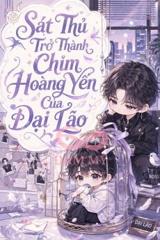Sát Thủ Trở Thành Chim Hoàng Yến Của Đại Lão