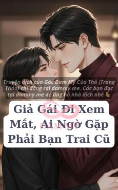 Giả Gái Đi Xem Mắt, Ai Ngờ Gặp Phải Bạn Trai Cũ
