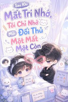 Sau Khi Mất Trí Nhớ, Tôi Chỉ Nhớ Mỗi Đối Thủ Một Mất Một Còn