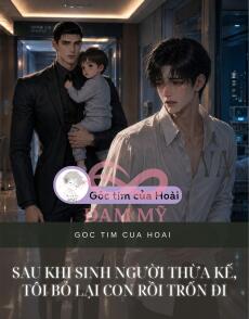 Sau Khi Sinh Người Thừa Kế, Tôi Bỏ Lại Con Rồi Trốn Đi