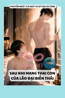 SAU KHI MANG THAI CON CỦA LÃO ĐẠI BIẾN THÁI